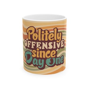 Offensive Humor FRONT Print Ceramic Mug, Funny Coffee Cup, Sassy Tea Mug, Sarcastic Drinkware, Rude Quote Cup, Snarky Saying Mug