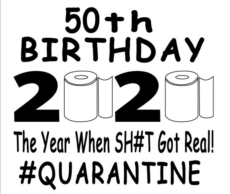 50th quarantine birthday 2020 The Year When Got Real | Etsy