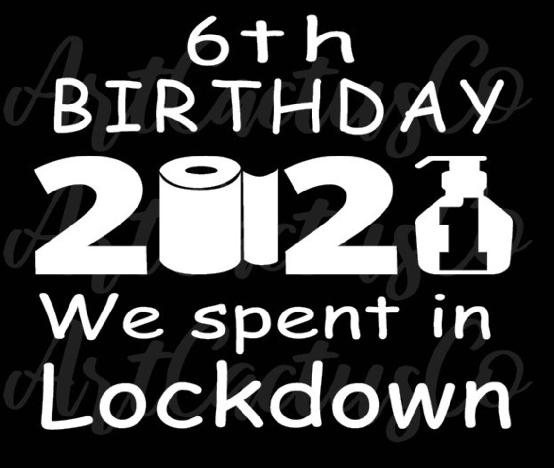 Download 6th Birthday 2021 6th birthday we spent in lockdown SVG PNG | Etsy