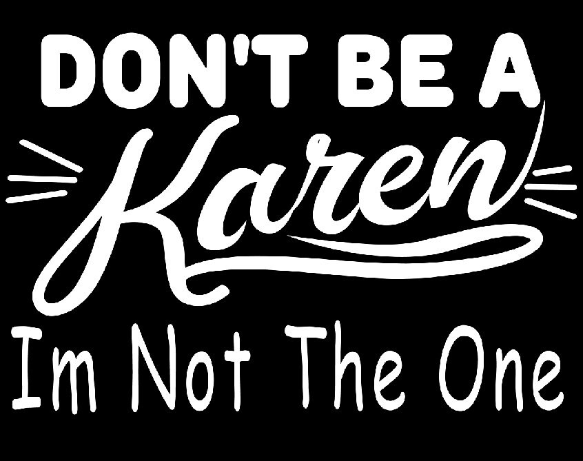 Settle down Karen svg Not today Karen svg I wish Karen would svg OK Karen svg No one cares Karen svg Calm down Karen Karen svg bundle