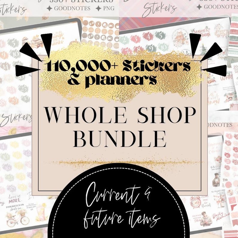 May include: A digital product bundle featuring over 110,000 stickers and planners. The image displays the text "WHOLE SHOP BUNDLE" and "Current & future items" on a light pink and gold background, with various sticker designs visible.