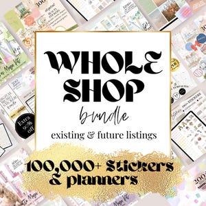 May include: A digital shop bundle graphic with the text "WHOLE SHOP bundle" in a bold, black font. The image also includes the text "existing & future listings" and "100,000+ stickers & planners". The background features various digital sticker and planner designs.