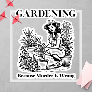 Gardening Humor Sticker &quot;Gardening, Because Murder is Wrong&quot; 1950s Vintage Sticker, Garden Therapy Gift for Plant Moms & Plant Lovers