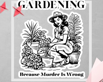 Gardening Humor Sticker "Gardening, Because Murder is Wrong" 1950s Vintage Sticker, Garden Therapy Gift for Plant Moms & Plant Lovers