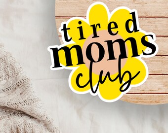 Tired Moms Club Sticker, Relatable Mama Humor Vinyl Decal for Sleep-Deprived Moms, Funny 'Mom Life' Gift for New Moms, Toddler & Boy Moms
