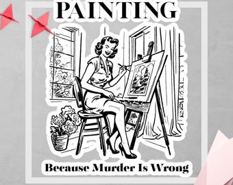 Malerei Humor Aufkleber "Malerei, weil Murder is Wrong" 50er Jahre Vintage Künstler Aufkleber, Kunsttherapie oder lustiges Geschenk für Maler & Kreative
