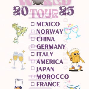 May include: A checklist of countries to visit, with a purple and pink background. The text "AROUND THE WORLD 20 TOUR 25" is at the top of the checklist. The checklist includes countries such as Mexico, Norway, China, Germany, Italy, America, Japan, Morocco, France, England, and Canada. Each country is represented by a small cartoon image.