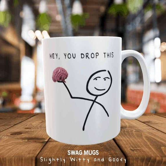 Hey, You Drop This Brain Funny Meme Gift Mug for Friend 