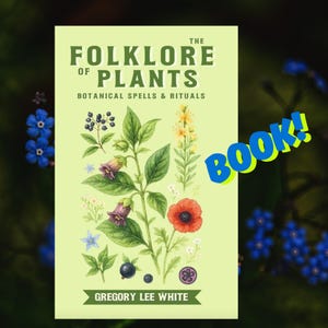May include: A book cover with the title "The Folklore of Plants" and the subtitle "Botanical Spells & Rituals." The cover features watercolor illustrations of various plants, including flowers and berries, with the author's name, Gregory Lee White, at the bottom. The word "BOOK!" is written in a blue and yellow font.