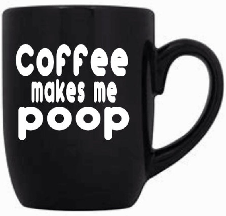Black Coffee Mug. Funny. Coffee Makes Me Poop Poop Juice Etsy