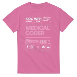 May include: A pink t-shirt with the words "100% WFH" and "MEDICAL CODER" in white and gray. The shirt includes additional text and icons, such as "CODE NINJA" and "QUEEN".