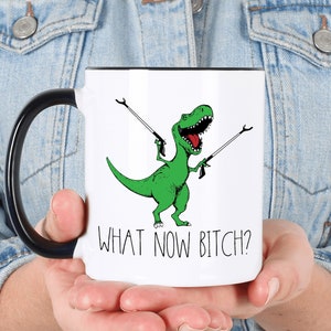 What Now Bitch Coffee Mug, T-rex Mug, Funny Coffee Mug, Trex Dinosaur Mug, Funny Mug, Funny Gifts for Her, Gifts for Him Dinosaur Lover Gift Bild 6