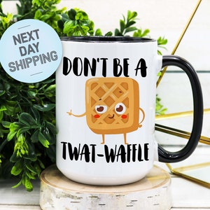 Don't Be a Twat-Waffle Coffee Mug, Twatwaffle Funny Coffee Mug, Gift for Women, Gift for Her, Funny Gift, Humorous Coffee Mug