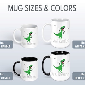 What Now Bitch Coffee Mug, T-rex Mug, Funny Coffee Mug, Trex Dinosaur Mug, Funny Mug, Funny Gifts for Her, Gifts for Him Dinosaur Lover Gift Bild 7