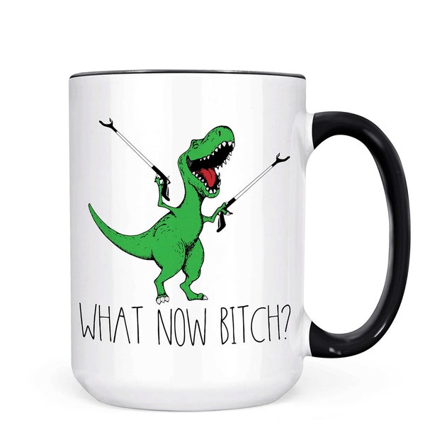 What Now Bitch Coffee Mug, T-rex Mug, Funny Coffee Mug, Trex Dinosaur Mug, Funny Mug, Funny Gifts for Her, Gifts for Him Dinosaur Lover Gift