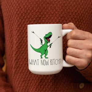 What Now Bitch Coffee Mug, T-rex Mug, Funny Coffee Mug, Trex Dinosaur Mug, Funny Mug, Funny Gifts for Her, Gifts for Him Dinosaur Lover Gift Bild 8