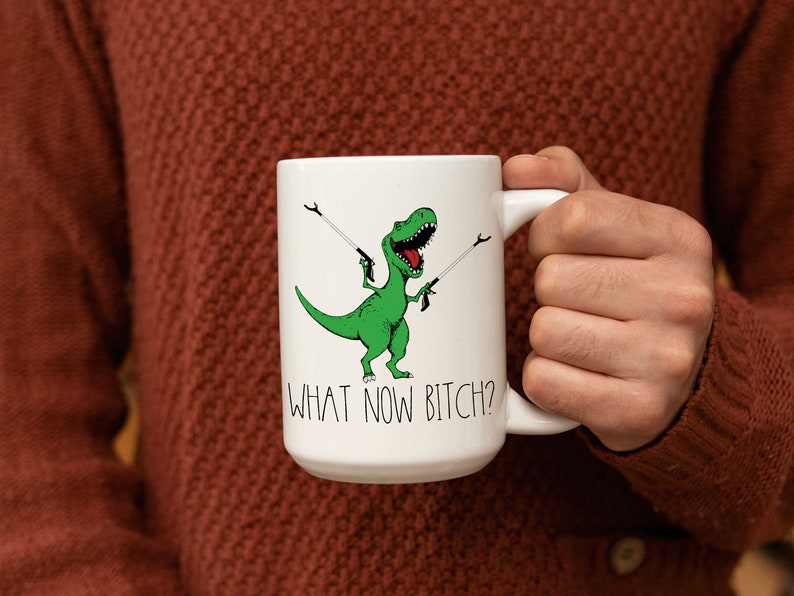 What Now Bitch Coffee Mug, T-rex Mug, Funny Coffee Mug, Trex Dinosaur Mug, Funny Mug, Funny Gifts for Her, Gifts for Him Dinosaur Lover Gift Bild 8