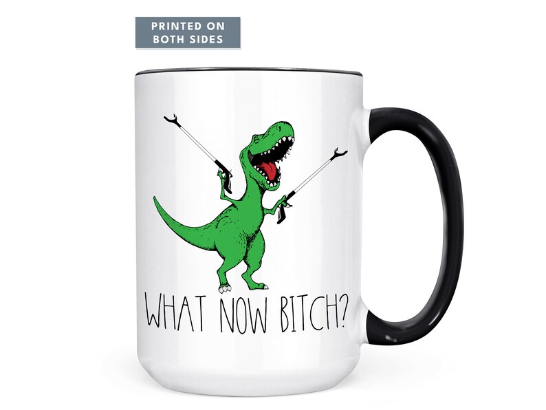 What Now Bitch Coffee Mug, T-rex Mug, Funny Coffee Mug, Trex Dinosaur Mug, Funny Mug, Funny Gifts for Her, Gifts for Him Dinosaur Lover Gift Bild 1