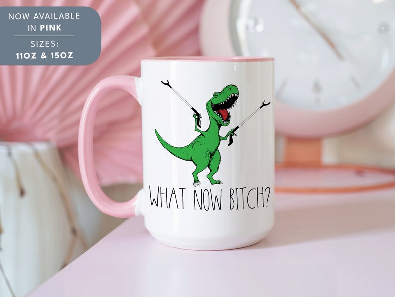 What Now Bitch Coffee Mug, T-rex Mug, Funny Coffee Mug, Trex Dinosaur Mug, Funny Mug, Funny Gifts for Her, Gifts for Him Dinosaur Lover Gift Bild 3