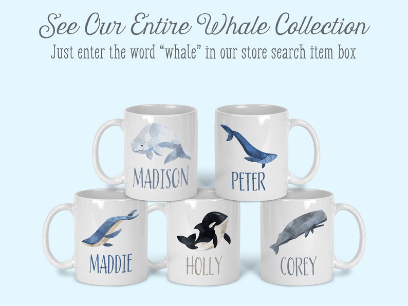 May include: Five white ceramic mugs with blue whale illustrations and personalized names: Madison, Peter, Maddie, Holly, and Corey.  See Our Entire Whale Collection. Just enter the word "whale" in our store search item box.