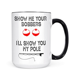 Funny Fishing Coffee Mug: Show Me Your Bobbers