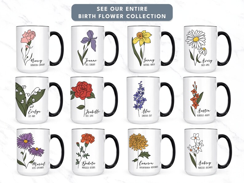 May include: Twelve white mugs with black handles, each featuring a different flower and the corresponding birth month. The mugs are arranged in four rows of three. The text "SEE OUR ENTIRE BIRTH FLOWER COLLECTION" is at the top of the image.