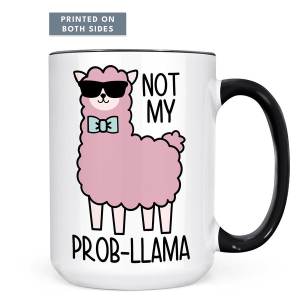 No My Prob-LLama Funny Coffee Mug, Birthday Gift, Llama Gift, Funny Llama Mug, Quote Coffee Mug, Gift for Her, Office Gifts, Gifts for Him