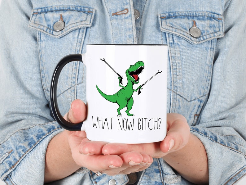 What Now Bitch Coffee Mug, T-rex Mug, Funny Coffee Mug, Trex Dinosaur Mug, Funny Mug, Funny Gifts for Her, Gifts for Him Dinosaur Lover Gift Bild 6