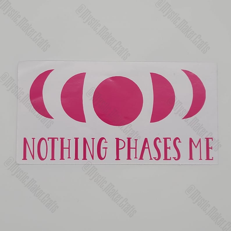 Nothing Phases Me Decal Permanent Vinyl Decal PRECUT Moon Phase Decal