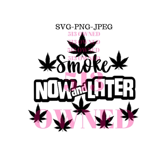 Download Smoke Now And Later Weed Leaf Pot Leaf Marijuana Smoke Etsy