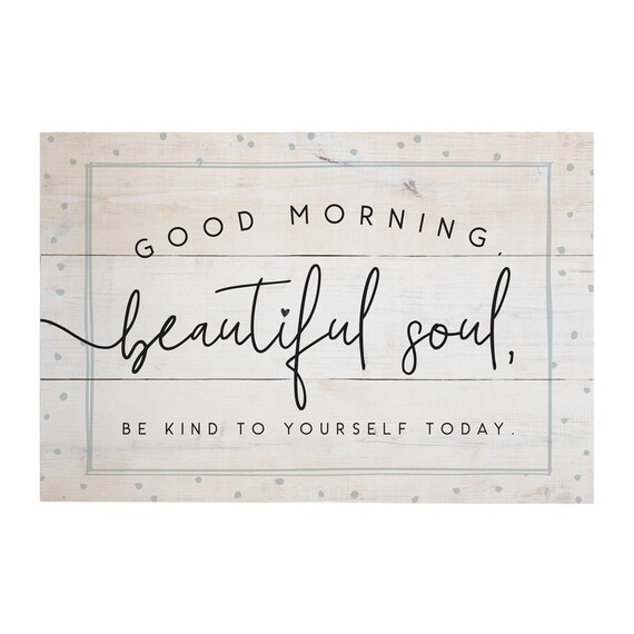 Good Morning Beautiful Soul Be Kind To Yourself Today Etsy Good Morning Beautiful Soul Be Kind To Yourself Today Etsy