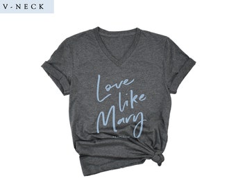 V Neck Love Like Mary - Catholic tshirt, Virgin Mary shirt, Catholic apparel, Catholic tee shirts, Catholic clothing
