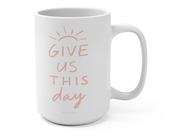 Give Us This Day Christian Mug 15oz
