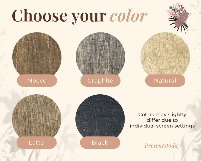 May include: An image displaying five circular wood samples in shades of brown, gray, and black, labeled "Mocco", "Graphite", "Natural", "Latte", and "Black". The text "Choose your color" is at the top, with a disclaimer about color variations due to screen settings.