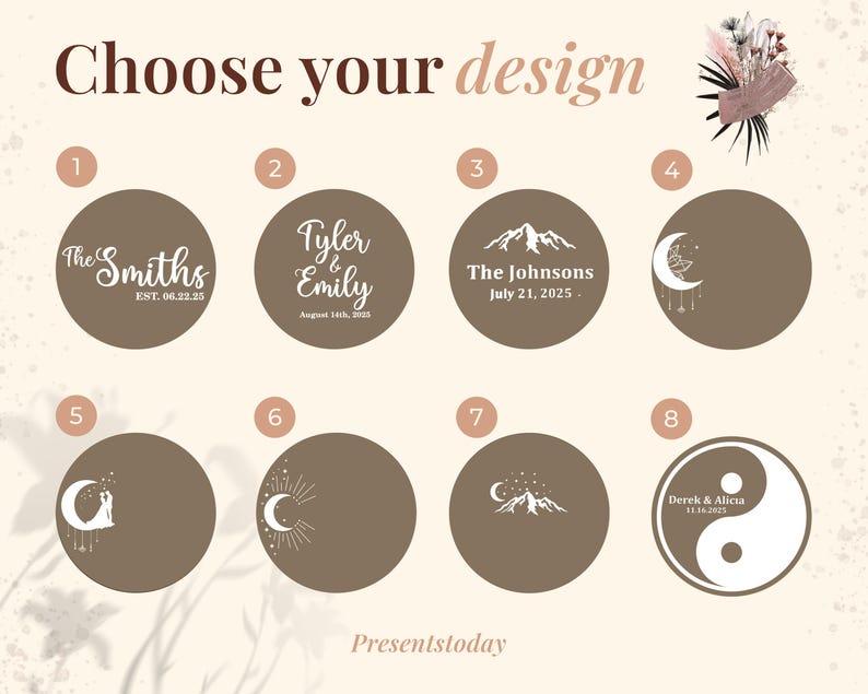 May include: A design selection graphic with the text "Choose your design." Eight circular design options are displayed, each with a unique graphic and text, including names, dates, and symbols. The color palette is neutral with brown and white elements.