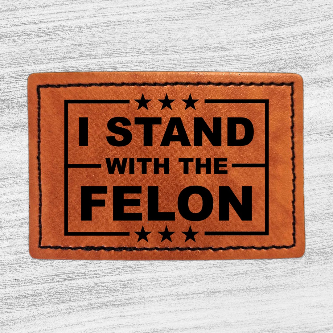 Felon Patch Trump Vance 2024 I Stand With the Felon Iron on Leather Patch, Make ...