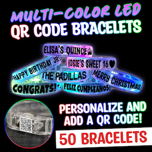 May include: Multi-color LED bracelets with personalized messages and QR codes. The bracelets are shown with various messages such as "Happy Birthday Jr!" and "Feliz Cumpleanos!"  50 bracelets are included.
