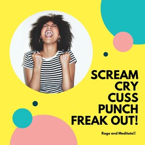 Puede incluir: Una mujer con cabello rizado se muestra dentro de un círculo blanco, gritando con los puños apretados. El fondo es amarillo con círculos turquesa y rosa. El texto dice "SCREAM CRY CUSS PUNCH FREAK OUT!" y "Rage and Meditate!!"