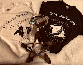 Go SmudgeYourselfShirts/Sage, Smudge/WitchyThings/Crystals/WitchyVibes/Positive Energy/Funny