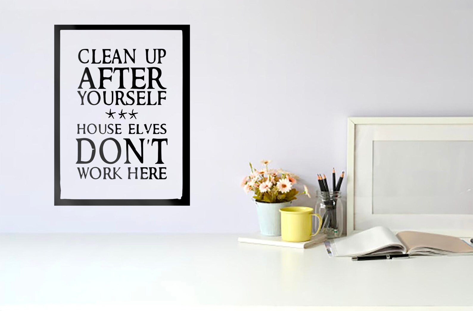 Clean up After Yourself House Elves Don't Work Here | Etsy