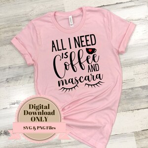 All I need is coffee and mascara svg, mascara svg, coffee svg, womens svg, svg for women