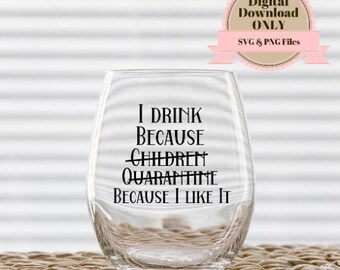 I drink because I Like It Wine Glass Svg, Svg For Wine Glass, Wine glass svg