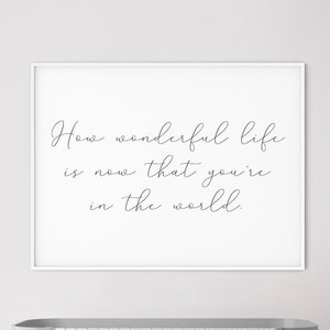 How wonderful life is now that you&#39;re in the world Print, Neutral Nursery Printable Quote, Minimal Nursery Decor, Nursery Quote Art