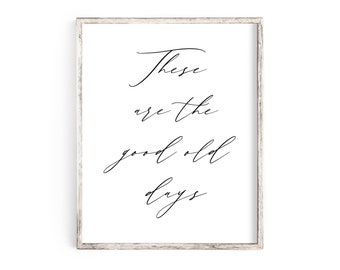 These Are The Good Old Days Sign, Printable Wall Art, Quote Prints, Living Room Wall Decor, Motivational Wall Decor, Inspirational Wall Art