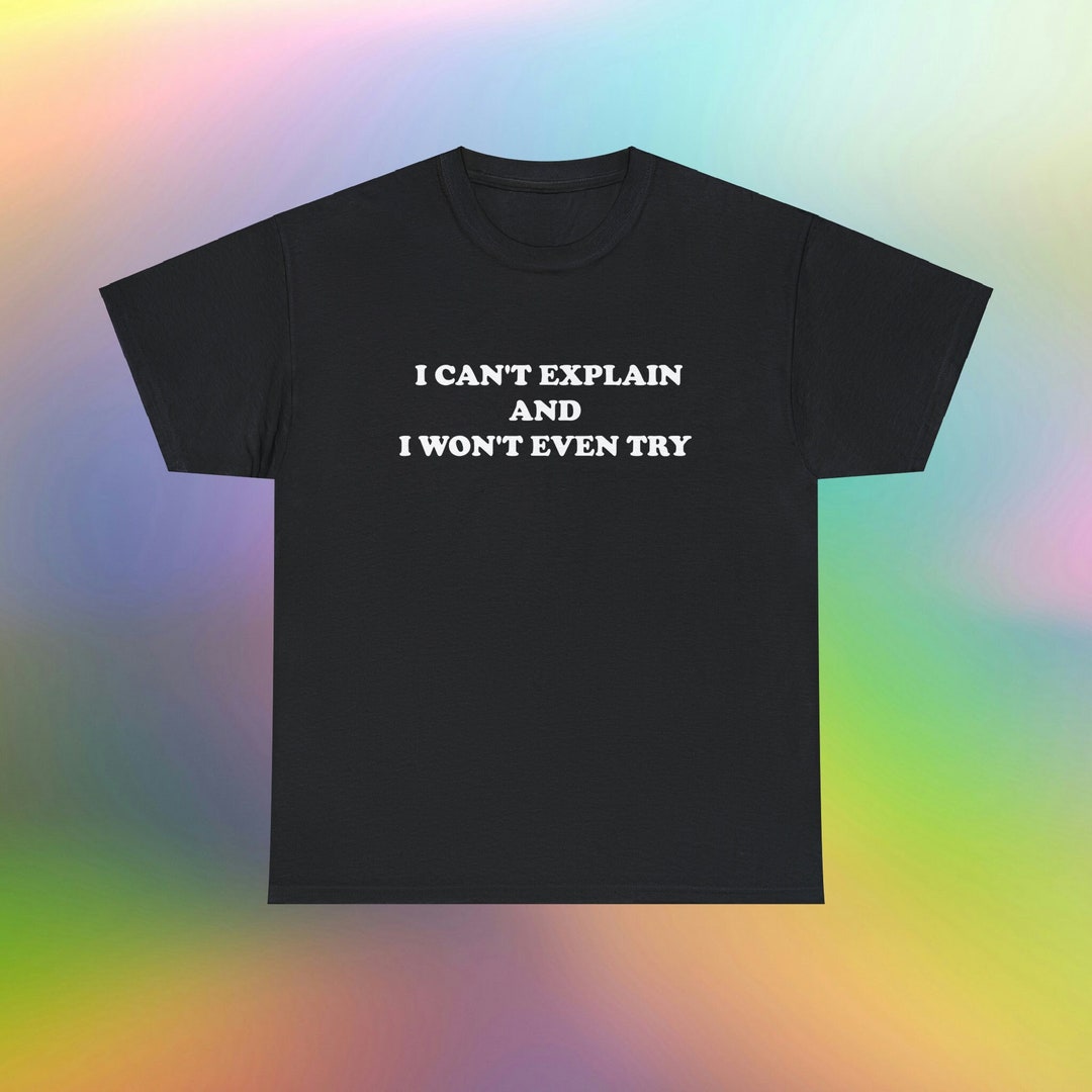 Funny Meme T-shirt | I Can't Explain Sarcastic Tee - Etsy