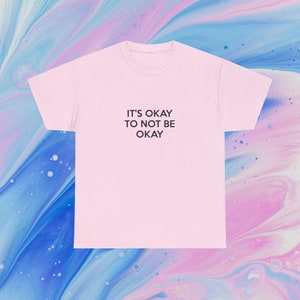 It&#39;s Okay Not To Be Okay | T-ShirtFunny Meme TShirt,  Gift Shirt, Sarcastic Shirt, Unisex