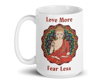 Love More Fear Less Buddha Mug 15 oz | Abhaya Mudra Spiritual Coffee Cup | Inspirational Tea Mug | Zen Yoga Gift | Meditation Gift