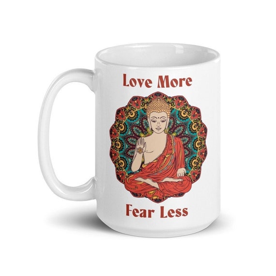 Love More Fear Less Buddha Mug 15 oz | Abhaya Mudra Spiritual Coffee Cup | Inspirational Tea Mug | Zen Yoga Gift | Meditation Gift