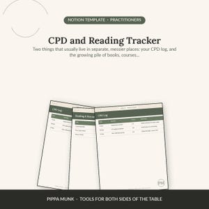 May include: A Notion template for practitioners titled CPD and Reading Tracker. The digital interface displays a CPD log and reading resource list with columns for date, activity, hours, and reflection. The design features dark green headers.