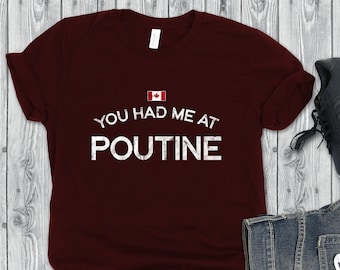 You Had Me At Poutine Funny Canadian Food Shirt - French Fries t-shirt - Canadian cuisine gift shirt - Quebec food t-shirt - Poutine t-shirt